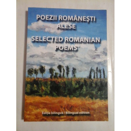  POEZII  ROMANESTI  ALESE  *  SELECTED  ROMANIAN   POEMS - editie bilingva romana si engleza 